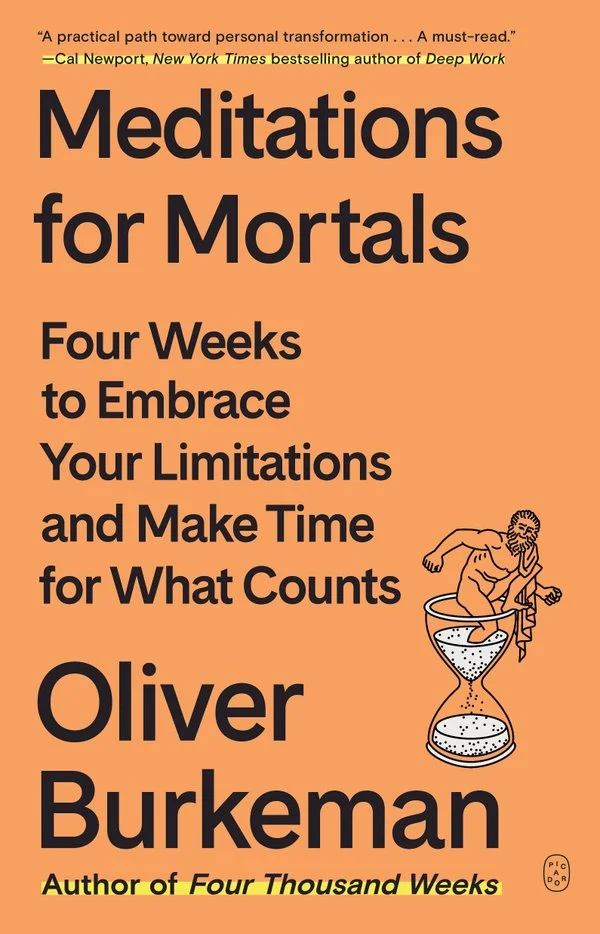 Meditations for Mortals: Four Weeks to Embrace Your Limitations and Finally Make Time for What Counts